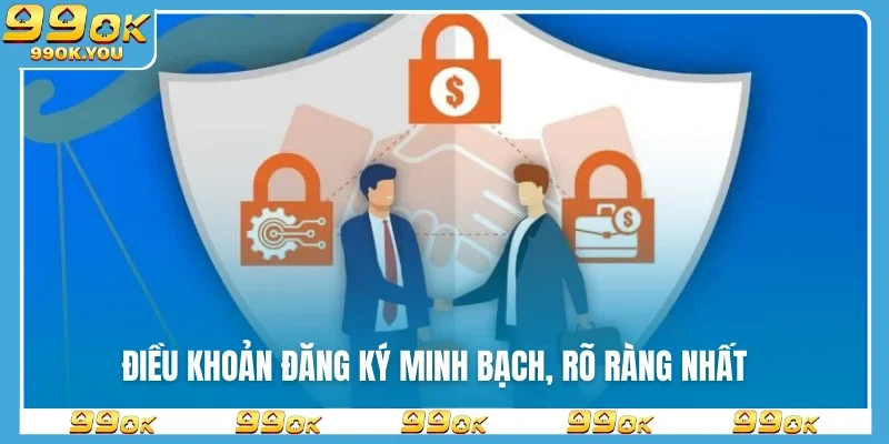 Điều khoản đăng ký minh bạch, rõ ràng nhất