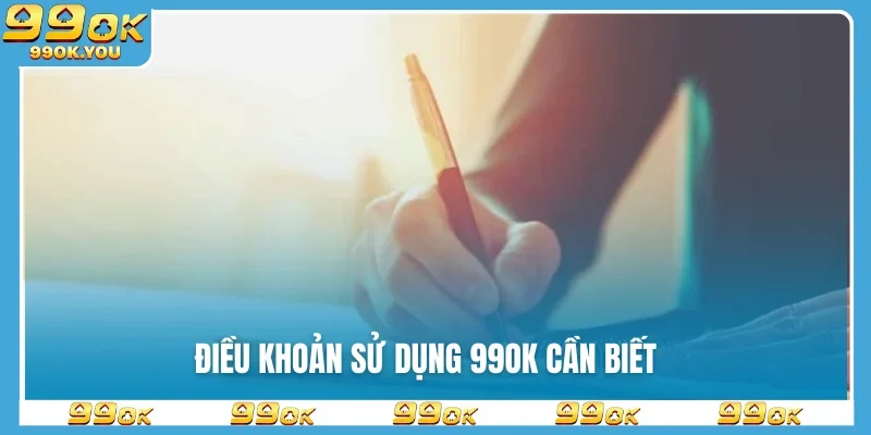 Điều khoản sử dụng 99OK cần biết