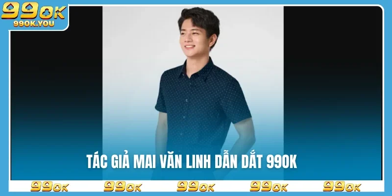 Tác giả Mai Văn Linh dẫn dắt 99OK